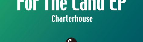 Charterhouse / For The Land EP